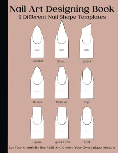 Nail Art Designing Book: Nail Art Sketchbook With 9 Different Nail Shape Templates | Nail Art Design Book With Blank Templates To Practice Creative ... For Nail Techs, Nail Artists, Manicurists