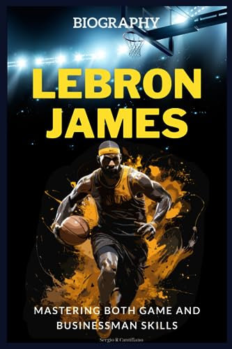 LeBron James Biography: Mastering Both Game and Businessman Skills