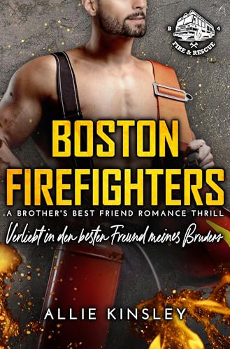 Boston Firefighters: Verliebt in den besten Freund meines Bruders (Boston Firefighters (A Fire&Ice Spin-off) 4)
