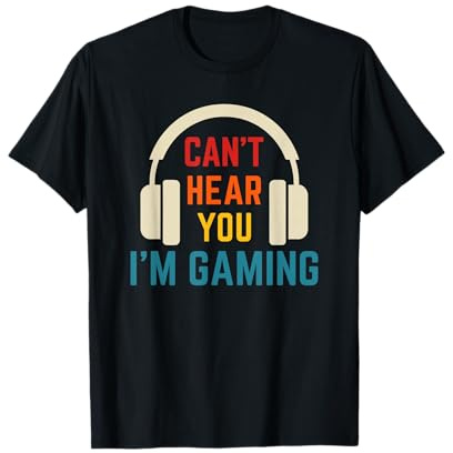 Funny Gaming Saying Can't Hear You I'm Gaming Humor Gamers T-Shirt