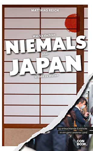 Was Sie dachten, NIEMALS über JAPAN wissen zu wollen: 55 erleuchtende Einblicke in ein ganz anderes Land