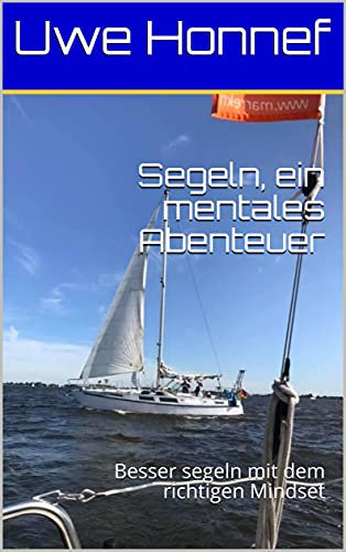 Segeln, ein mentales Abenteuer: Besser segeln mit dem richtigen Mindset