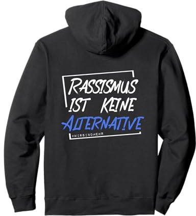 Rassismus ist KEINE Alternative #wirsindmehr gegen Rechts Pullover Hoodie