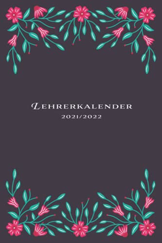 Lehrerkalender 2021 / 2022: Kompakter Schuljahrplaner für Lehrer - Kalender von August 2021 bis Juli 2022 mit Notenlisten, Wochenübersichten uvm. - ... - Geschenk für Lehrer und Lehrerinnen