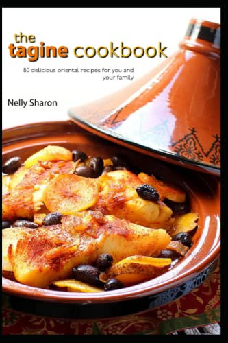 The Tagine Cookbook: 80 delicious oriental recipes for you and your family