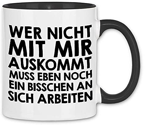 wowshirt Tasse Wer Nicht Mit Mir Auskommt Muss an Sich Arbeiten Arbeit Job, Farbe:White - Black