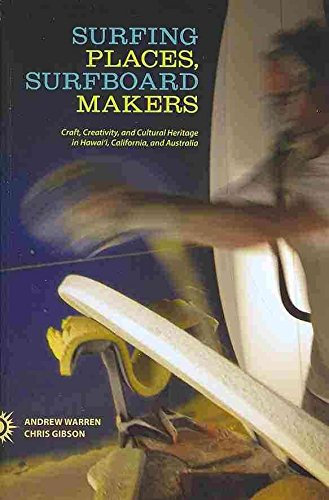 [(Surfing Places, Surfboard Makers : Craft, Creativity, and Cultural Heritage in Hawai'i, California, and Australia)] [By (author) Andrew Warren ] published on (April, 2014)
