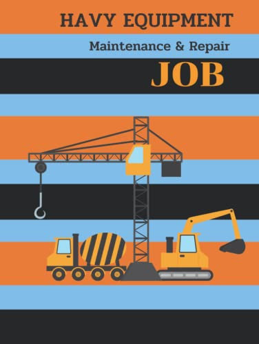 Havy Equipment Mechanical Repair Job Sheet Book: Work book Record Sheet for Maintenance Repair and Service