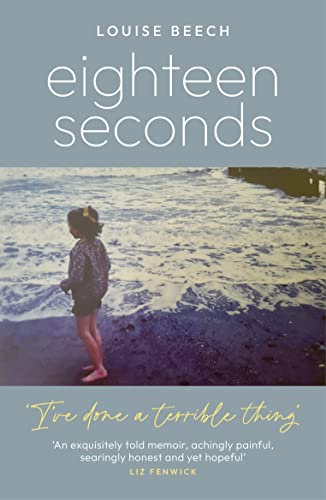 Eighteen Seconds: a shocking and gripping memoir of horror, forgiveness and love