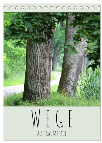 Wege als Traumpfade (Tischkalender 2026 DIN A5 hoch), CALVENDO Monatskalender: Der Weg ist das Ziel - hier Wege, die Freude bereiten. (CALVENDO Natur)