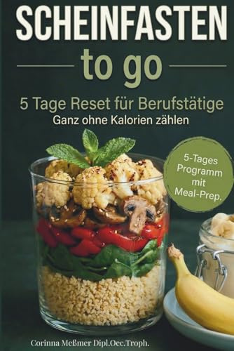 Scheinfasten to go: Der schnelle 5-Tage-Reset für Berufstätige Pflanzlich, unkompliziert und mit sofort spürbarer Entlastung. Leichte Rezepte und eine klare Routine für den Alltag.