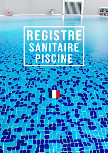 Registre Sanitaire Piscine: Excellent Carnet D'entretien Piscine, 4 Bassins, Conforme Au Code De La Santé Publique (CSP), 52 Semaines Par 2 Pages.