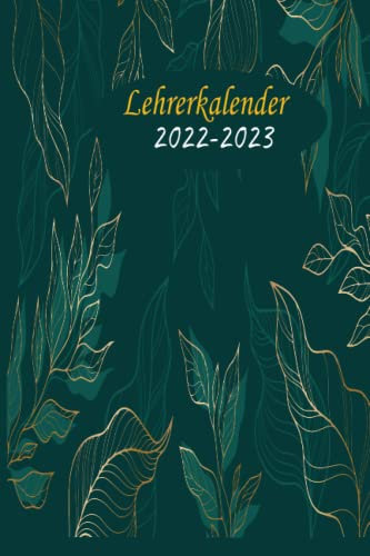 Lehrerkalender 2022 2023: Umfangreicher Schulplaner für Lehrer, Unterrichtsvorbereitung - Kalender von August bis Juli für Lehrerinnen und Lehrer zur ... 2022/2023 ... Ideal als Lehrer Geschenk