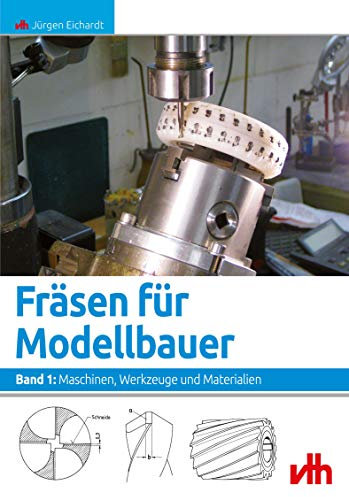 Fräsen für Modellbauer - Band 1: Maschinen, Werkzeuge und Materialien
