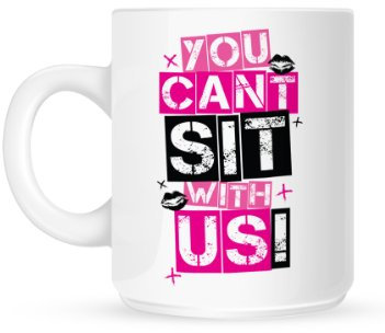Tasse You Can't Sit With Us weiß