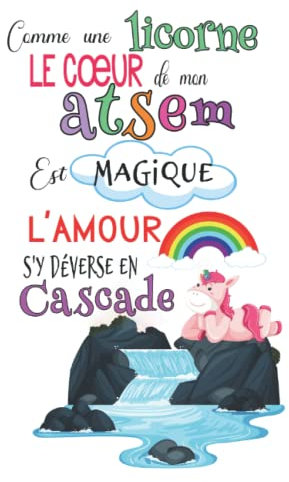 Cadeau atsem: carnet de notes: Comme une licorne, le coeur de mon atsem c'est magique, l'amour s'y déverse en cascade