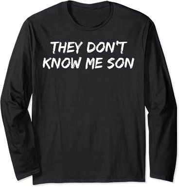 They Dont Know Me Son Langarmshirt