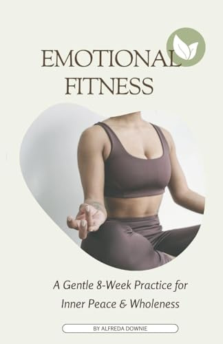Emotional Fitness: A Gentle 8-Week Practice for Inner Peace & Wholeness