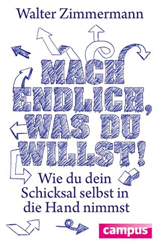 Mach endlich, was du willst!: Wie du dein Schicksal selbst in die Hand nimmst (German Edition)