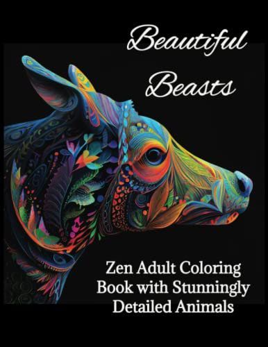 Beautiful Beasts: Zen adult coloring book with stunningly detailed animals. Fifty amazing illustrations for stress relief and fun.