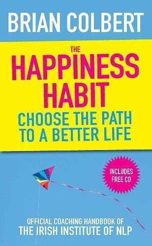 The Happiness Habit {{ THE HAPPINESS HABIT }} By Colbert, Brian ( AUTHOR) Mar-05-2010