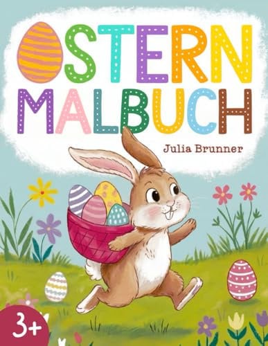 Ostern Malbuch: Farbenfrohe Malvorlagen für Kinder ab 3 Jahren – Große, einfache Ausmalbilder mit Osterhasen, Ostereiern und Frühlingsspaß!