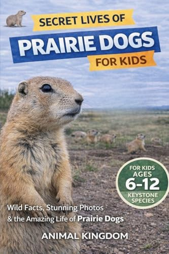 Secret Lives of Prairie Dogs for Kids: Secret Lives of Prairie Dogs for Kids (Secret Lives of Keystone Species Animals That Matter Most for Kids, Band 3)
