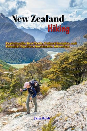Hiking New Zealand: Key takeaways for a safe, enjoyable and responsible hiking experience (Hidden Journeys: Offbeat Travel Guides for Explorers and Culture Seekers, Band 4)