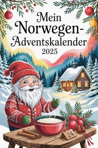 Mein Norwegen Adventskalender: 24 Tage nordischer Zauber – Weihnachten, Winter & Wunder aus Norwegen
