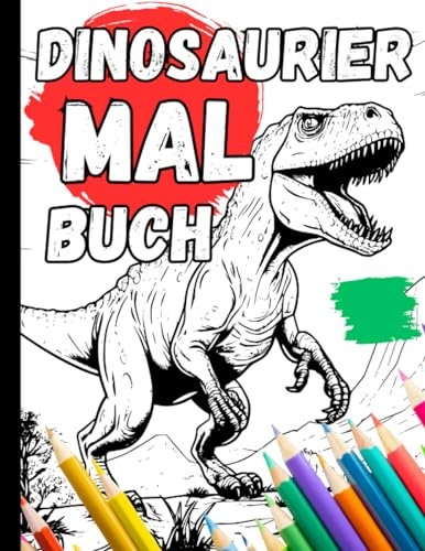 Malbuch Dinosaurier: +50 Dino-Tastic Dino Motive I Ausmalbuch Für Kinder I Für Dinosaurier Fans I Buch Geschenk Zum Ausmalen