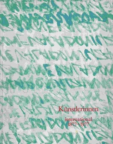 Kunstlerinnen international 1877-1977. Aus Anlaß der Ausstellung im Schloß Charlottenburg Berlin 1977.