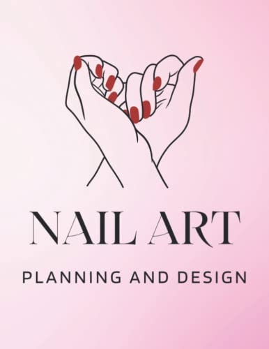 NAIL ART. PLANNING AND DESIGN: Sketchbook to develop nail art ideas and practice them. (8.5 x 11 inches/110 pages)