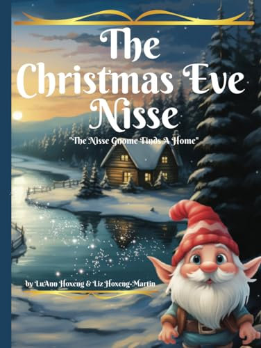 The Christmas Eve Nisse: The Nisse Gnome Finds A Home (The Christmas Eve Nisse: Children's book & Coloring Book)