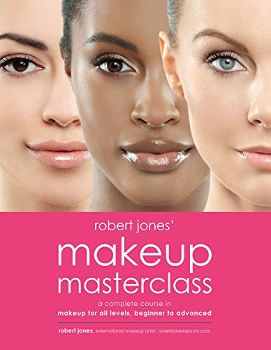 Robert Jones' Makeup Masterclass: A Complete Course in Makeup for All Levels, Beginner to Advanced (English Edition)