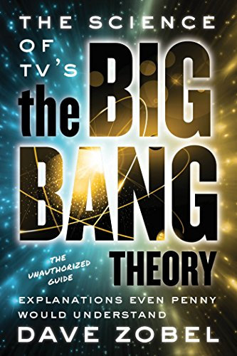 The Science of TV’s the Big Bang Theory: Explanations Even Penny Would Understand (English Edition)