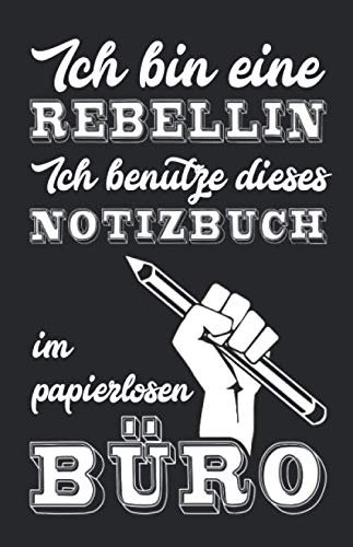 Lustiges Notizbuch für die Kollegin im Büro als witzige Geschenkidee für Frauen - 120 blanko Seiten - ca. DIN A5: Ich bin eine Rebellin - ich benutze dieses Notizbuch im papierlosen Büro