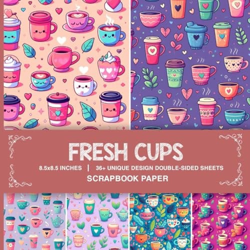 Fresh Cups Scrapbook Paper: 36+ Fresh Coffee Cup Patterned Sheets for Junk Journaling, Scrapbooking, Card Making, and Crafting