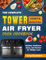 The Complete Tower Vortx Digital Air Fryer Oven Cookbook: Healthy, Delicious, Easy, and Perfect for Weight Loss
