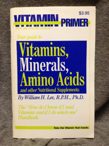 Vitamin Primer Your guide to Vitamins, Minerals, Amino Acids