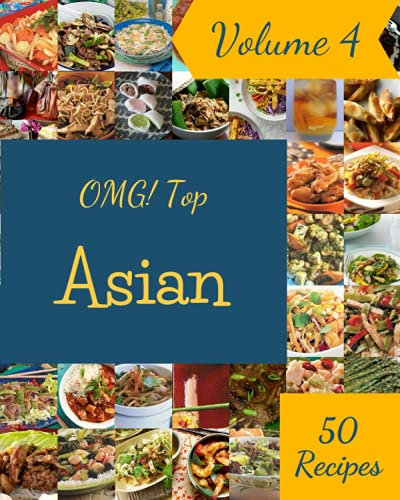 OMG! Top 50 Asian Recipes Volume 4: The Best Asian Cookbook on Earth