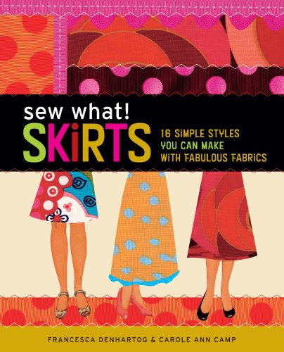 Sew What! Skirts: 16 Simple Styles You Can Make with Fabulous Fabrics (English Edition)