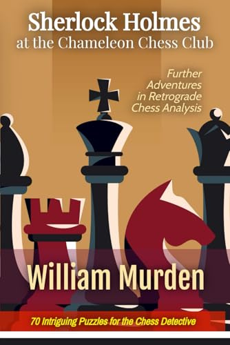 Sherlock Holmes at the Chameleon Chess Club: Further Adventures in Retrograde Chess Analysis