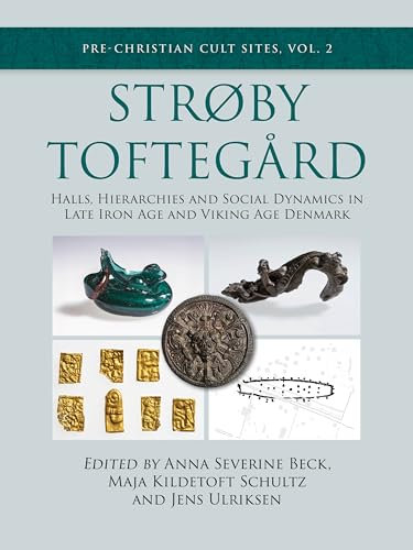 Strøby Toftegård: Halls, Hierarchies and Social Dynamics in Late Iron Age and Viking Age Denmark (Pre-Christian Cult Sites)