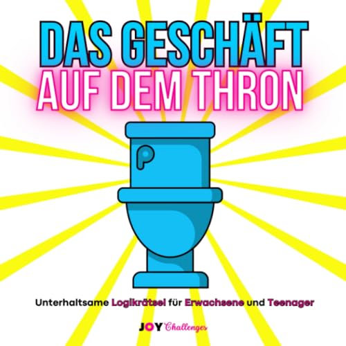 Das Geschäft auf dem Thron: Unterhaltsame Logikrätsel für Erwachsene und Teenager