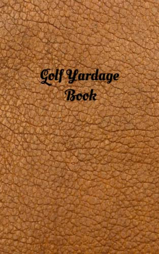 Golf Notebook For Club Yardage: Golf Yardage Book, Golf Journal Yardage Book, Golf Club Yardage Book