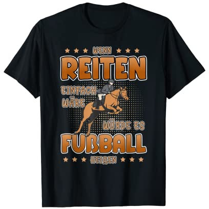 Wenn reiten einfach wäre würde es Fußball heißen Pferde T-Shirt
