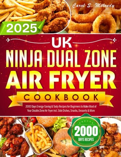 UK Ninja Dual Zone Air Fryer Cookbook 2025: 2000 Days Energy-Saving & Tasty Recipes for Beginners to Make Most of Your Double Zone Air Fryer incl. Side Dishes, Snacks, Desserts & More