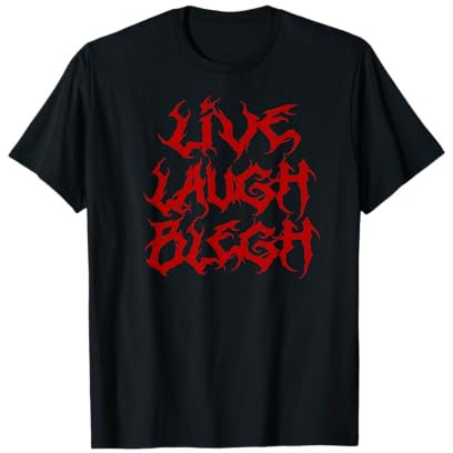 LIVE LAUGH BLEGH Funny Heavy Metal Band Parody Moshpit T-Shirt