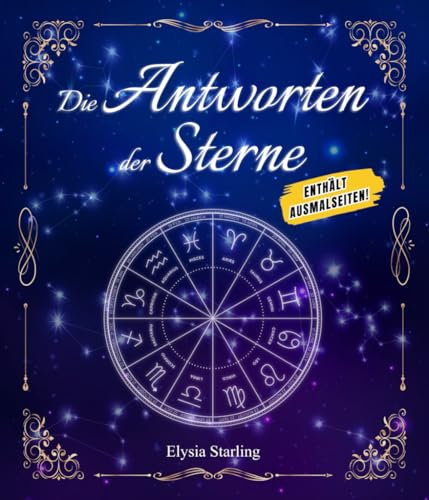 Die Antworten der Sterne: Frage das Universum, um die Antworten zu erhalten, die du suchst, und färbe die motivierenden Sätze, die du erhältst | Malbuch