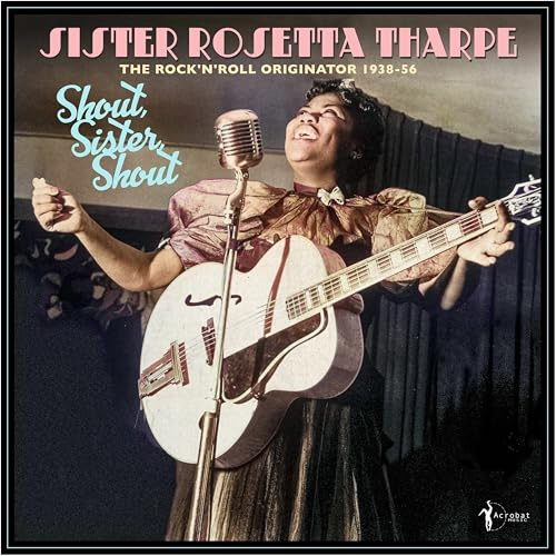 Sister Rosetta Tharpe - Shout, Sister, Shout: The Rock'n'Roll Originator 1938-56
